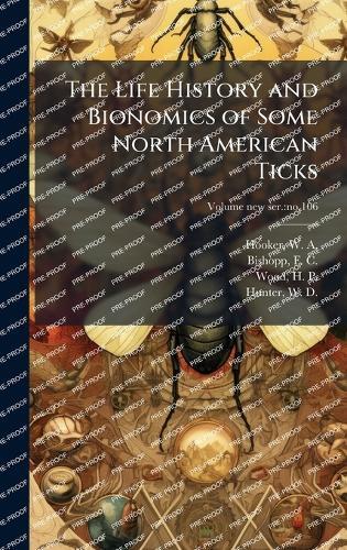 The Life History and Bionomics of Some North American Ticks