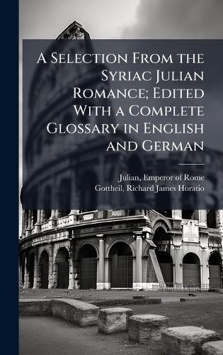 A Selection From the Syriac Julian Romance; Edited With a Complete Glossary in English and German
