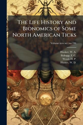 The Life History and Bionomics of Some North American Ticks