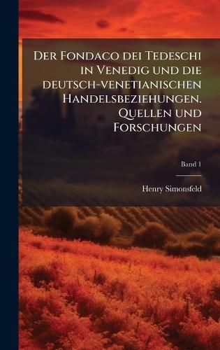 Der Fondaco dei Tedeschi in Venedig und die deutsch-venetianischen Handelsbeziehungen. Quellen und Forschungen
