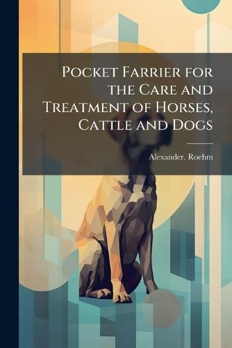Pocket Farrier for the Care and Treatment of Horses, Cattle and Dogs
