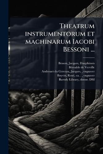 Theatrum instrumentorum et machinarum Iacobi Bessoni ...