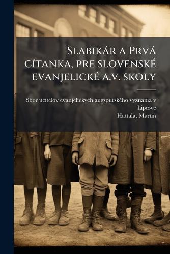 Slabikàr a Prvà cÃ-tanka, pre slovenskÃ(c) evanjelickÃ(c) a.v. skoly