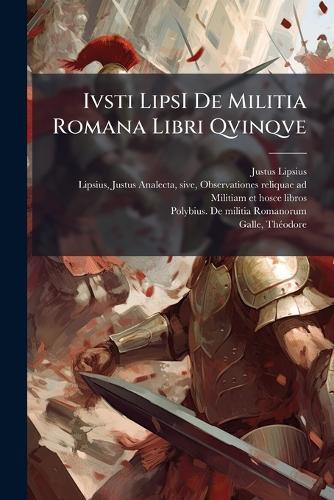Ivsti LipsI De Militia Romana Libri Qvinqve