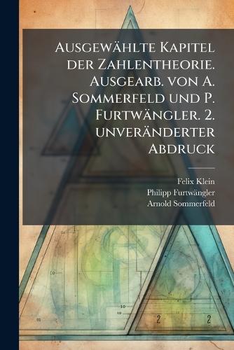 Ausgewählte Kapitel der Zahlentheorie. Ausgearb. von A. Sommerfeld und P. Furtwängler. 2. unveränderter Abdruck