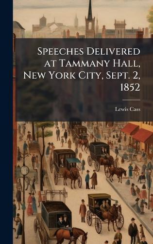 Speeches Delivered at Tammany Hall, New York City, Sept. 2, 1852