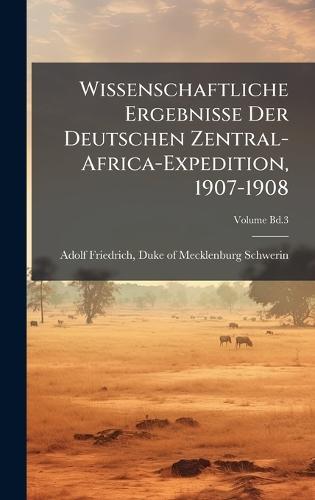 Wissenschaftliche Ergebnisse Der Deutschen Zentral-Africa-Expedition, 1907-1908