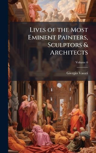 Lives of the Most Eminent Painters, Sculptors & Architects