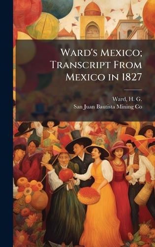 Ward's Mexico; Transcript From Mexico in 1827
