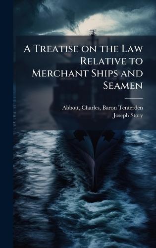 A Treatise on the Law Relative to Merchant Ships and Seamen