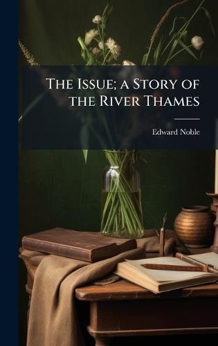 The Issue; a Story of the River Thames