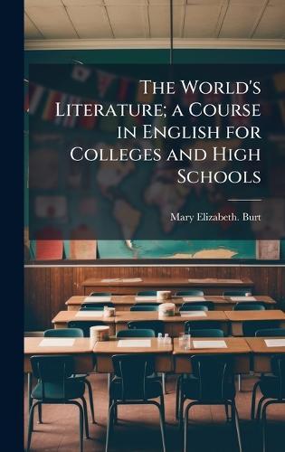 The World's Literature; a Course in English for Colleges and High Schools