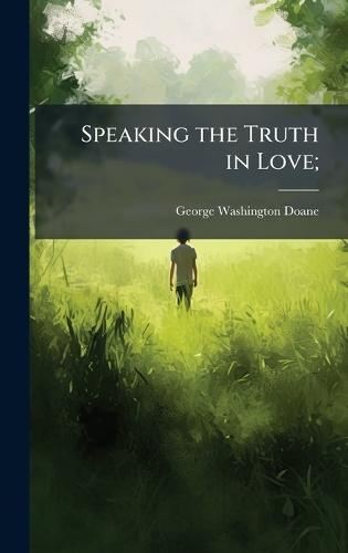 Speaking the Truth in Love;