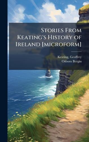 Stories From Keating's History of Ireland [microform]