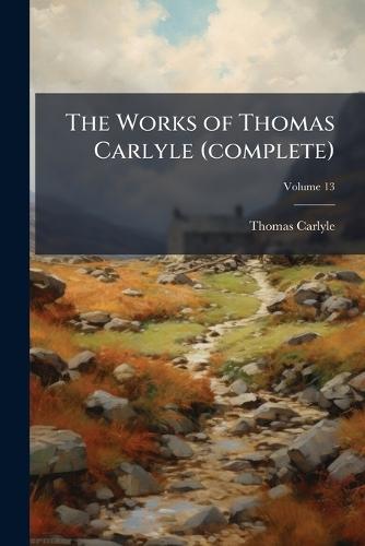 The Works of Thomas Carlyle (complete)