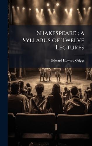 Shakespeare; a Syllabus of Twelve Lectures