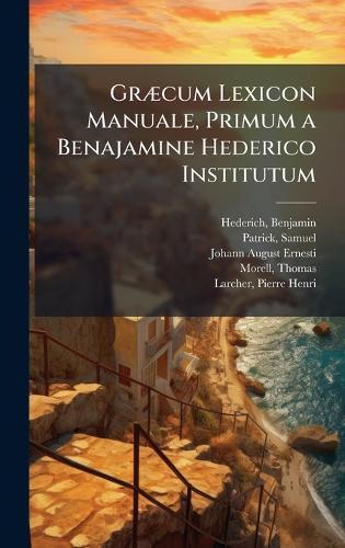 GrÃ]cum Lexicon Manuale, Primum a Benajamine Hederico Institutum