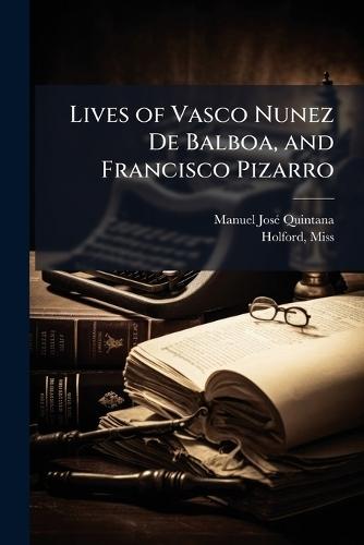 Lives of Vasco Nunez De Balboa, and Francisco Pizarro