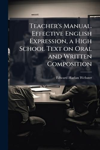 Teacher's Manual. Effective English Expression, a High School Text on Oral and Written Composition