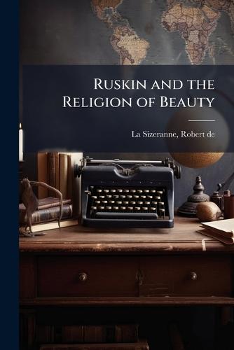 Ruskin and the Religion of Beauty