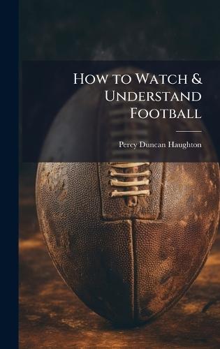 How to Watch & Understand Football
