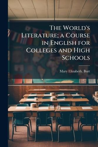 The World's Literature; a Course in English for Colleges and High Schools