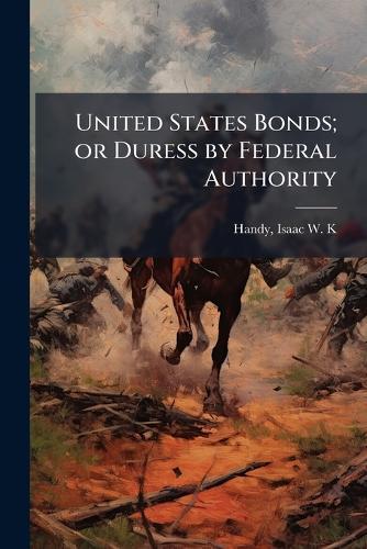 United States Bonds; or Duress by Federal Authority