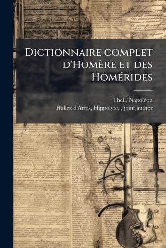 Dictionnaire complet d'Homère et des HomÃ(c)rides
