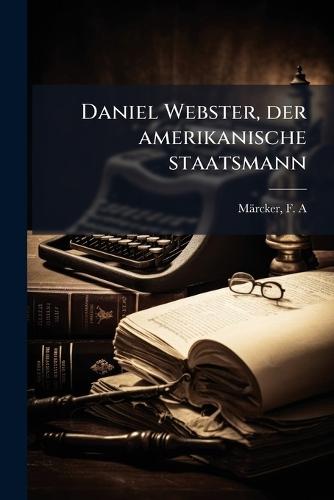 Daniel Webster, der amerikanische staatsmann