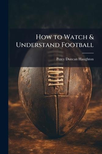 How to Watch & Understand Football