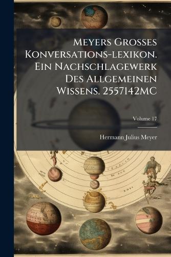 Meyers Grosses Konversations-lexikon. Ein Nachschlagewerk Des Allgemeinen Wissens. 2557142MC
