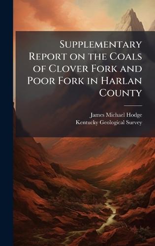 Supplementary Report on the Coals of Clover Fork and Poor Fork in Harlan County