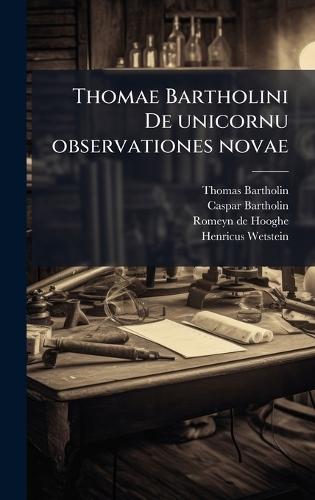 Thomae Bartholini De unicornu observationes novae