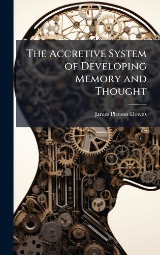 The Accretive System of Developing Memory and Thought