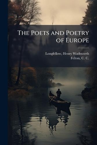 The Poets and Poetry of Europe