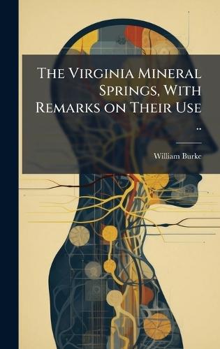 The Virginia Mineral Springs, With Remarks on Their Use ..