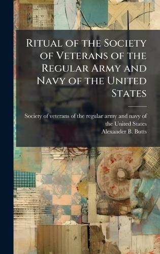 Ritual of the Society of Veterans of the Regular Army and Navy of the United States