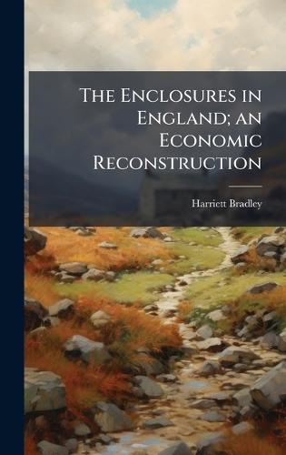 The Enclosures in England; an Economic Reconstruction