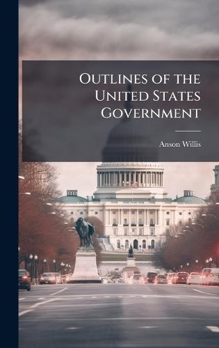 Outlines of the United States Government