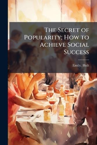 The Secret of Popularity; How to Achieve Social Success