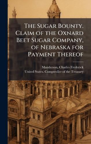 The Sugar Bounty. Claim of the Oxnard Beet Sugar Company, of Nebraska for Payment Thereof