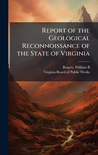 Report of the Geological Reconnoissance of the State of Virginia