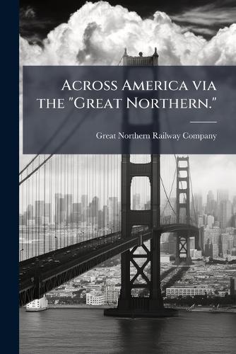 Across America via the ""Great Northern.""