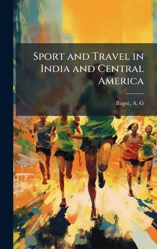 Sport and Travel in India and Central America
