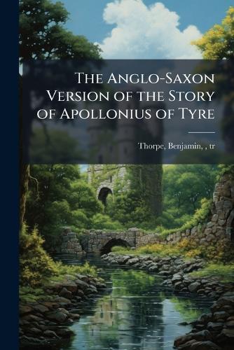 The Anglo-Saxon Version of the Story of Apollonius of Tyre