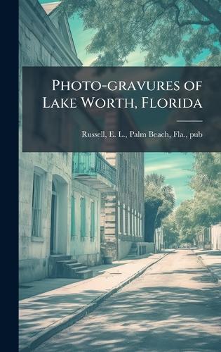 Photo-gravures of Lake Worth, Florida