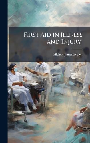 First Aid in Illness and Injury;