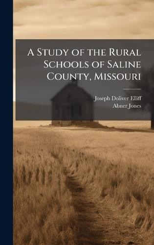 A Study of the Rural Schools of Saline County, Missouri