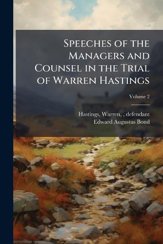 Speeches of the Managers and Counsel in the Trial of Warren Hastings