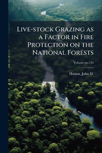 Live-stock Grazing as a Factor in Fire Protection on the National Forests